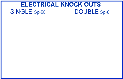 Text Box: ELECTRICAL KNOCK OUTSSINGLE Sp-60                 DOUBLE Sp-61